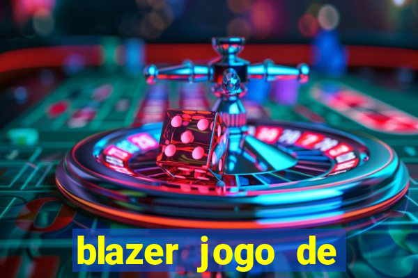 blazer jogo de ganhar dinheiro